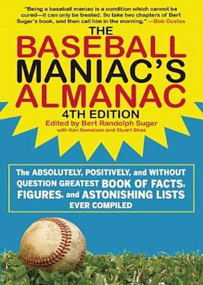 The Baseball Maniac's Almanac: The Absolutely, Positively, and Without Question Greatest Book of Facts, Figures, and Astonishing Lists Ever Compiled, Paperback