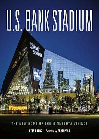 U.S. Bank Stadium: The New Home of the Minnesota Vikings, Hardcover