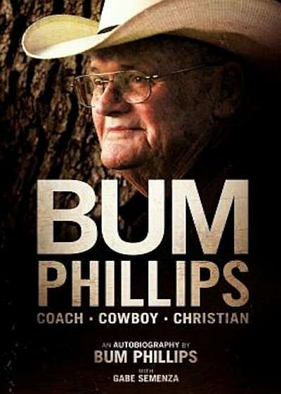 Bum Phillips: Coach, Cowboy, Christian, Paperback