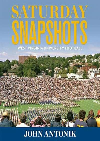 Saturday Snapshots: West Virginia University Football, Hardcover