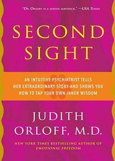 Second Sight: An Intuitive Psychiatrist Tells Her Extraordinary Story and Shows You How to Tap Your Own Inner Wisdom, Paperback