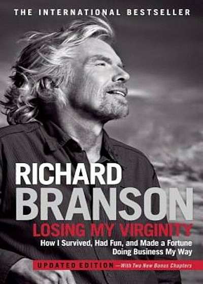 Losing My Virginity: How I Survived, Had Fun, and Made a Fortune Doing Business My Way, Paperback