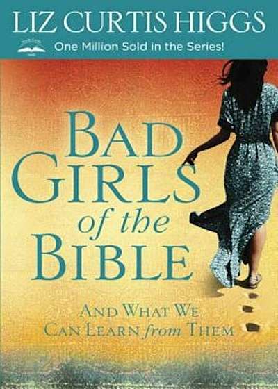Bad Girls of the Bible: And What We Can Learn from Them, Paperback