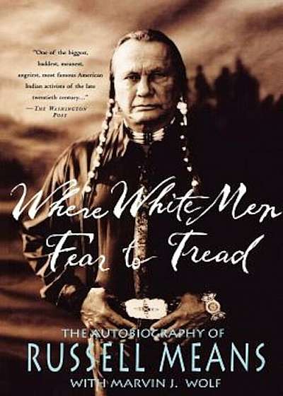Where White Men Fear to Tread: The Autobiography of Russell Means, Paperback