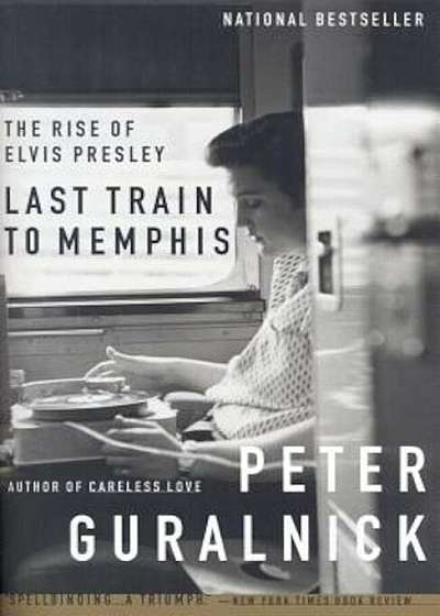 Last Train to Memphis: The Rise of Elvis Presley, Paperback