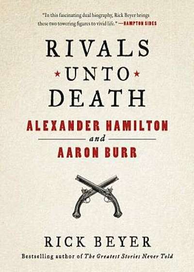 Rivals Unto Death: Alexander Hamilton and Aaron Burr, Hardcover