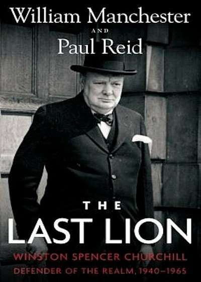 The Last Lion: Winston Spencer Churchill: Defender of the Realm, 1940-1965, Hardcover