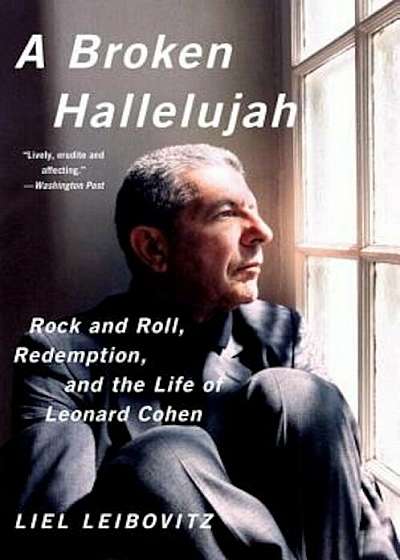 A Broken Hallelujah: Rock and Roll, Redemption, and the Life of Leonard Cohen, Paperback