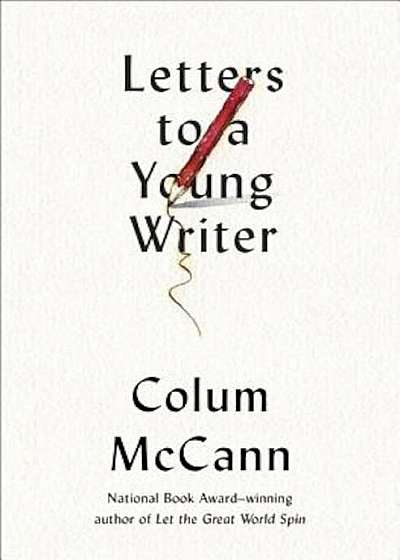 Letters to a Young Writer: Some Practical and Philosophical Advice, Hardcover