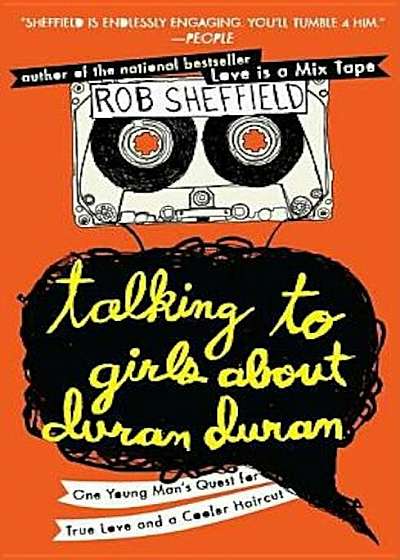 Talking to Girls about Duran Duran: One Young Man's Quest for True Love and a Cooler Haircut, Paperback