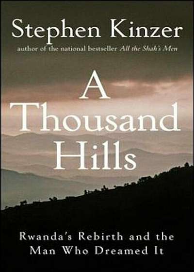 A Thousand Hills: Rwanda's Rebirth and the Man Who Dreamed It, Hardcover