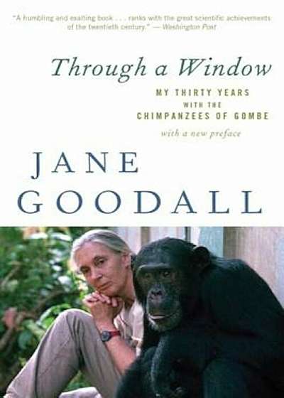 Through a Window: My Thirty Years with the Chimpanzees of Gombe, Paperback