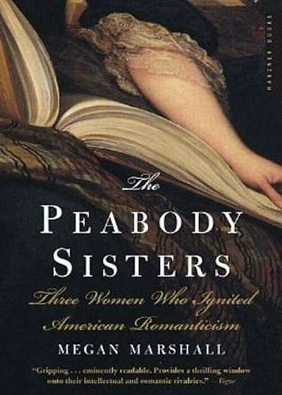 The Peabody Sisters: Three Women Who Ignited American Romanticism, Paperback