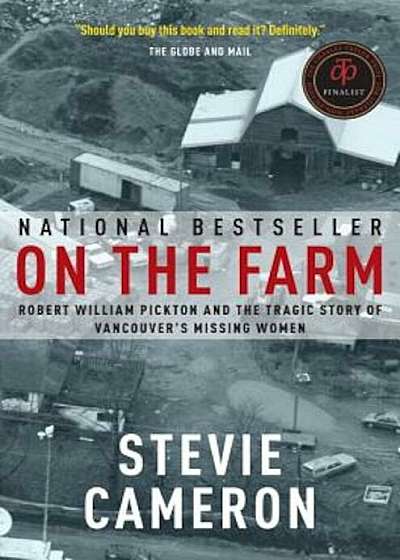 On the Farm: Robert William Pickton and the Tragic Story of Vancouver's Missing Women, Paperback
