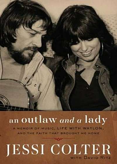 An Outlaw and a Lady: A Memoir of Music, Life with Waylon, and the Faith That Brought Me Home, Hardcover