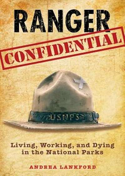 Ranger Confidential: Living, Working, and Dying in the National Parks, Paperback