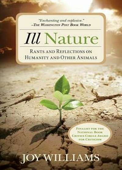 Ill Nature: Rants and Reflections on Humanity and Other Animals, Paperback