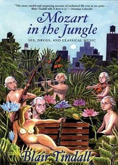 Mozart in the Jungle: Sex, Drugs, and Classical Music, Paperback