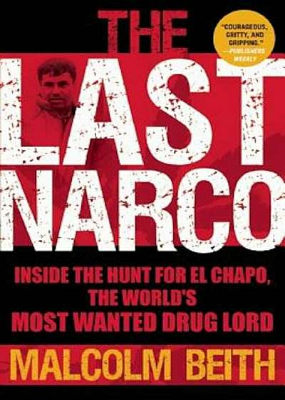 The Last Narco: Inside the Hunt for El Chapo, the World's Most Wanted Drug Lord, Paperback