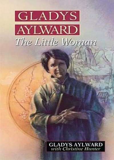 Gladys Aylward: The Little Woman, Paperback