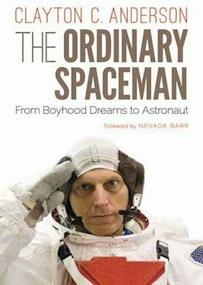 The Ordinary Spaceman: From Boyhood Dreams to Astronaut, Hardcover
