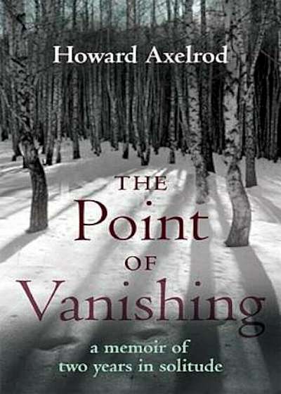 The Point of Vanishing: A Memoir of Two Years in Solitude, Paperback