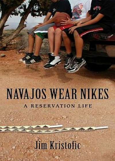 Navajos Wear Nikes: A Reservation Life, Paperback