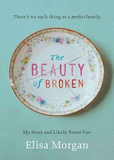 The Beauty of Broken: My Story, and Likely Yours Too, Paperback