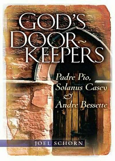 God's Doorkeepers: Padre Pio, Solanus Casey and Andre Bessette, Paperback