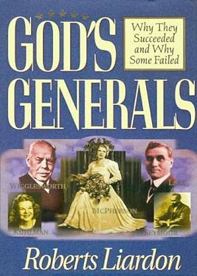 Gods Generals Volume 1: Why They Succeeded and Why Some Fail, Hardcover