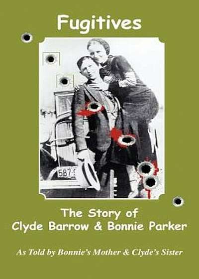 Fugitives; The Story of Clyde Barrow & Bonnie Parker, Paperback