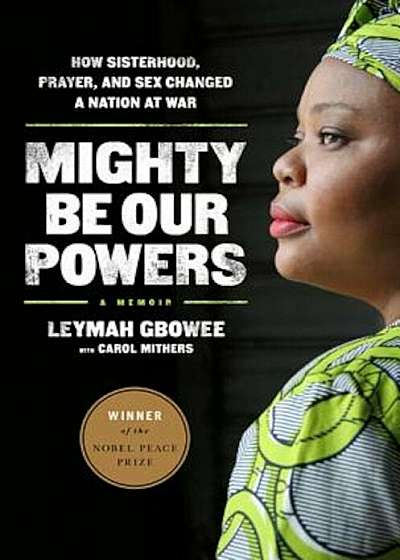 Mighty Be Our Powers: How Sisterhood, Prayer, and Sex Changed a Nation at War, Paperback