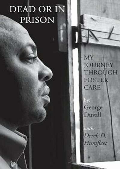 Dead or in Prison: My Journey Through Foster Care, Paperback