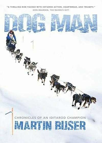 Dog Man: Chronicles of an Iditarod Champion, Paperback