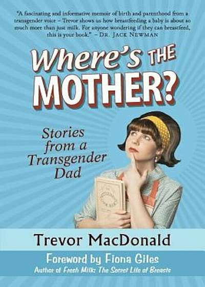 Where's the Mother': Stories from a Transgender Dad, Paperback