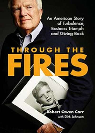 Through the Fires: An American Story of Turbulence, Business Triumph and Giving Back, Hardcover
