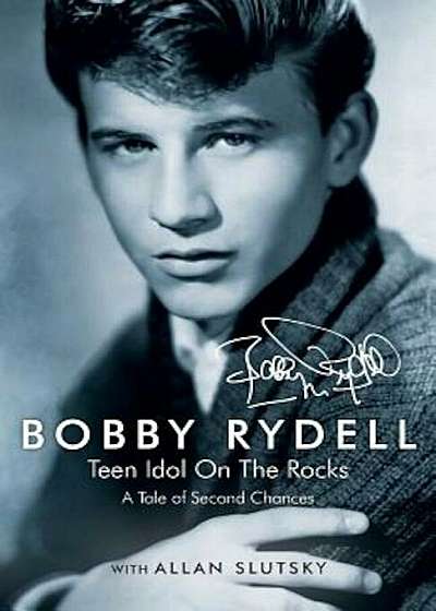 Bobby Rydell: Teen Idol on the Rocks: A Tale of Second Chances, Paperback