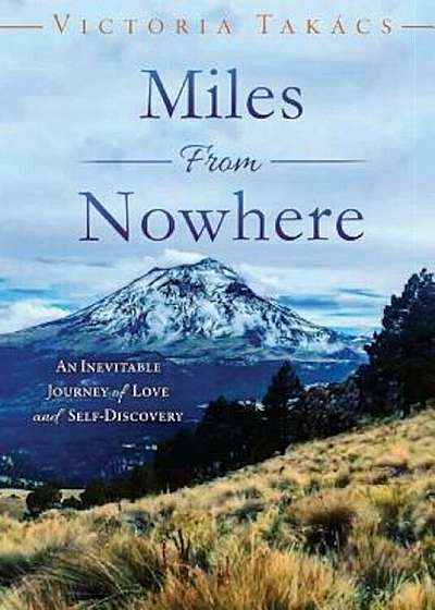 Miles from Nowhere: An Inevitable Journey of Love and Self-Discovery, Paperback