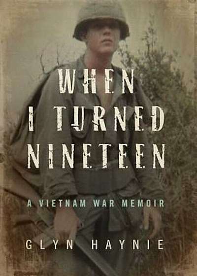 When I Turned Nineteen: A Vietnam War Memoir, Hardcover
