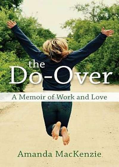 The Do-Over: A Memoir of Work and Love, Paperback