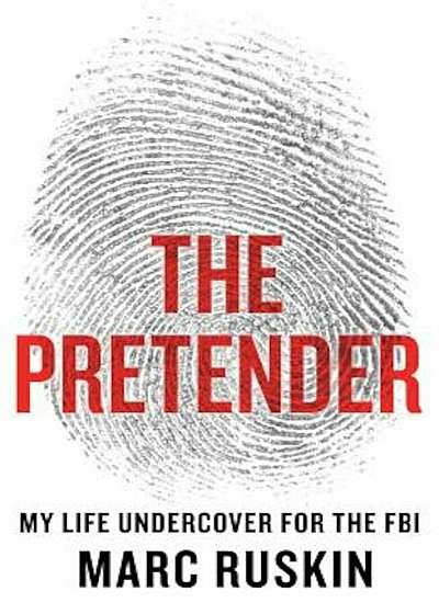 The Pretender: My Life Undercover for the FBI, Hardcover