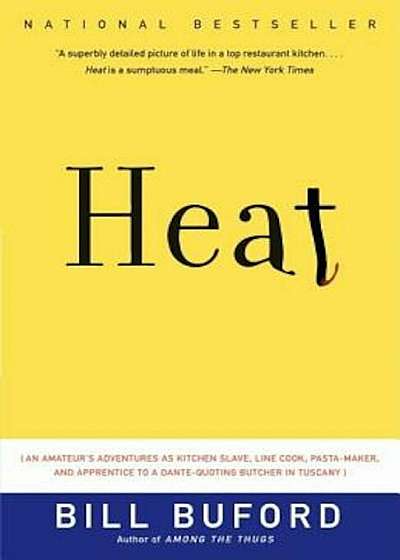 Heat: An Amateur's Adventures as Kitchen Slave, Line Cook, Pasta-Maker, and Apprentice to a Dante-Quoting Butcher in Tuscany, Paperback