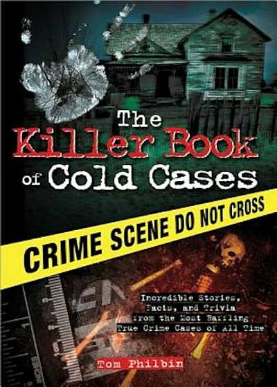 The Killer Book of Cold Cases: Incredible Stories, Facts, and Trivia from the Most Baffling True Crime Cases of All Time, Paperback