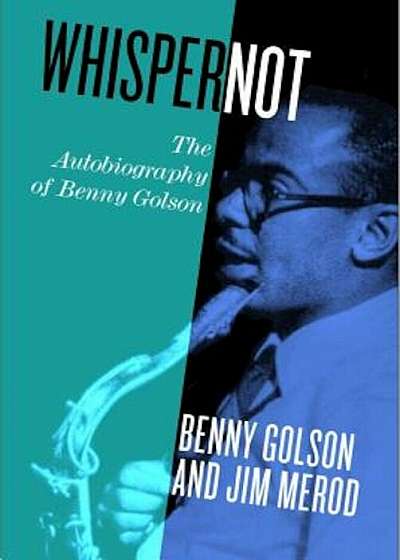 Whisper Not: The Autobiography of Benny Golson, Hardcover