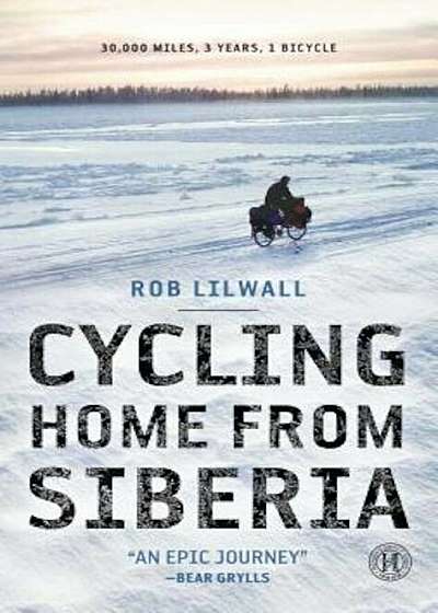 Cycling Home from Siberia: 30,000 Miles, 3 Years, 1 Bicycle, Paperback