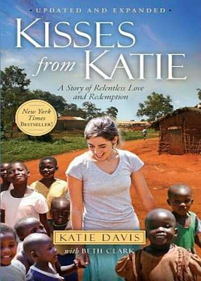Kisses from Katie: A Story of Relentless Love and Redemption, Paperback