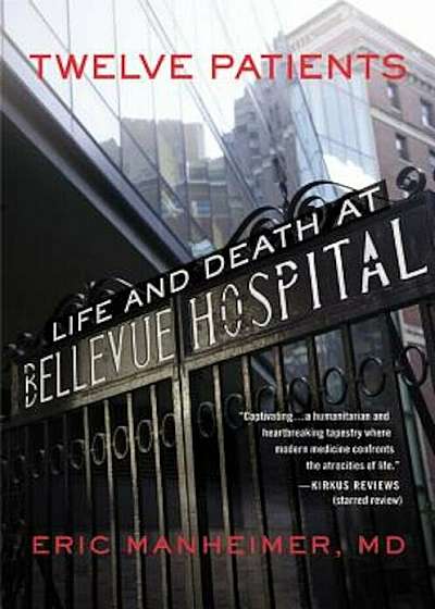 Twelve Patients: Life and Death at Bellevue Hospital, Paperback