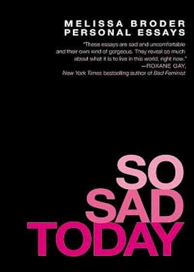 So Sad Today: Personal Essays, Paperback