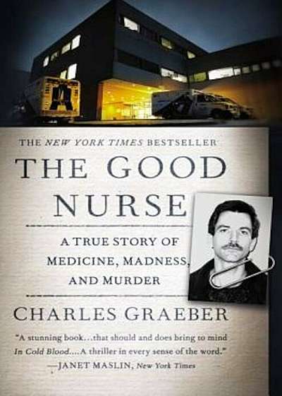 The Good Nurse: A True Story of Medicine, Madness, and Murder, Paperback