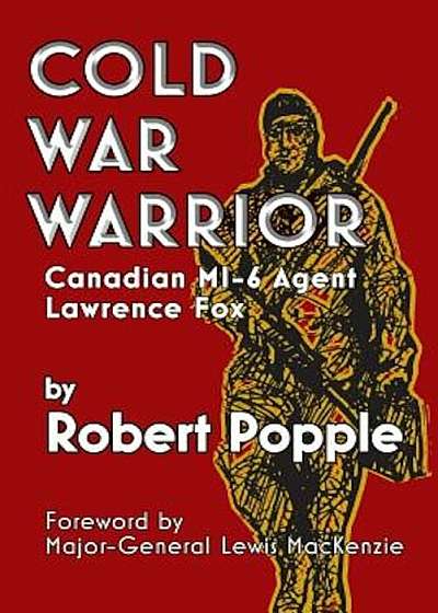Cold War Warrior: Canadian MI-6 Agent Lawrence Fox, Paperback